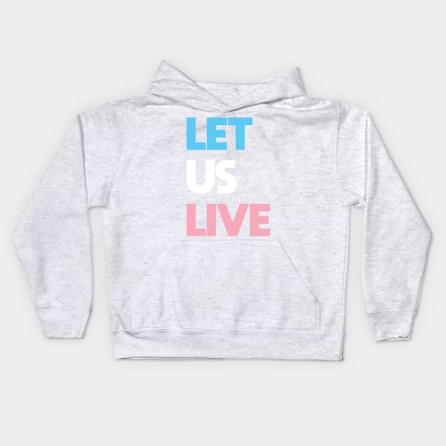 Trans Rights Are Human Rights - "LET US LIVE" Kids Hoodie by LaLunaWinters